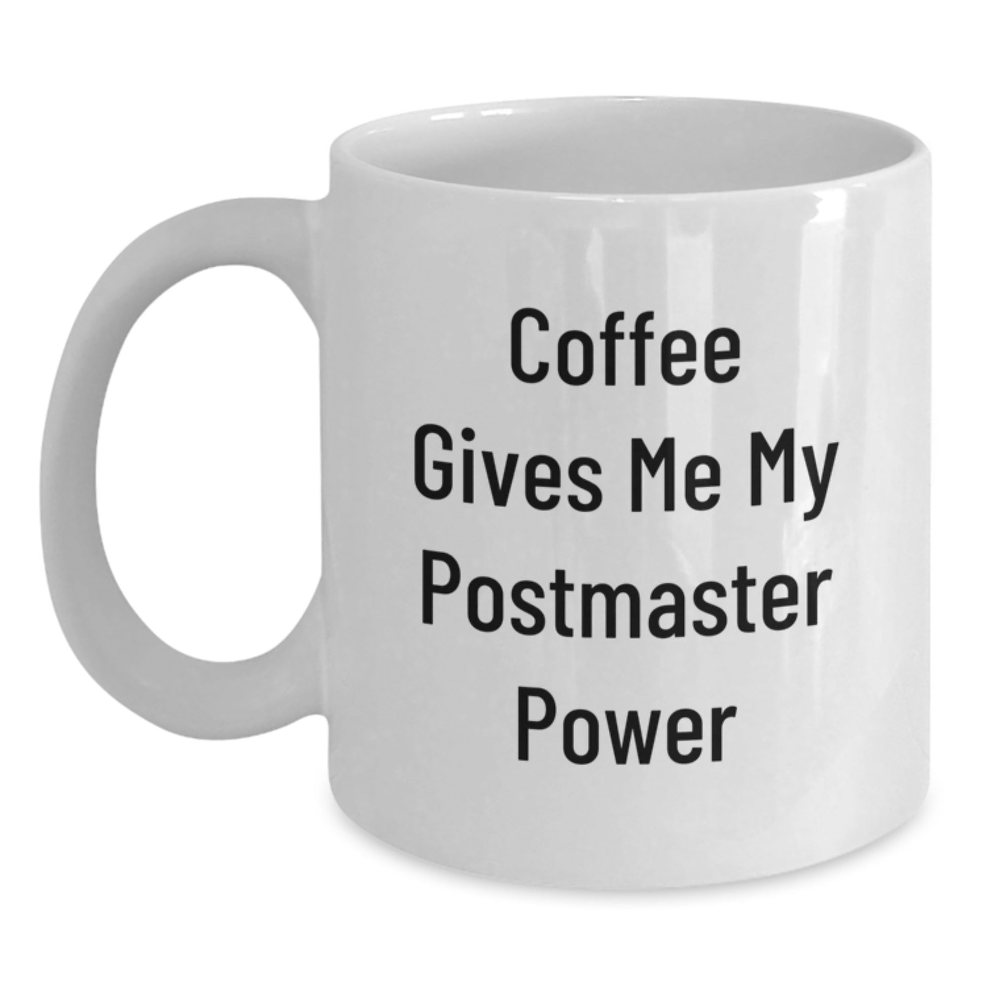 Funny Postmaster Quote White Coffee Mugs for Gifts from Friends on Birthday - Coffee Gives Me My Power - Main