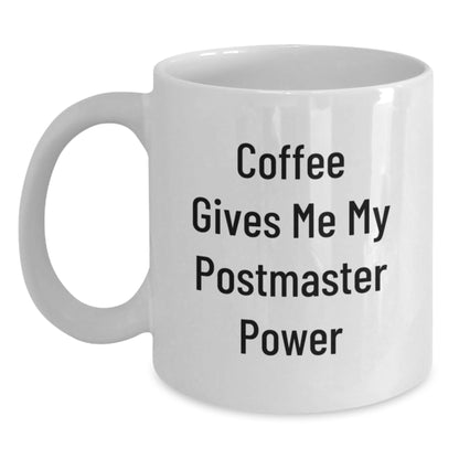 Funny Postmaster Quote White Coffee Mugs for Gifts from Friends on Birthday - Coffee Gives Me My Power - Main