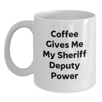 Funny Sheriff Deputy Gifts from Men to Sheriff Deputy on Birthday Unique Gifts - Coffee Makes Me My Sheriff Deputy Power White Coffee Mug - Main