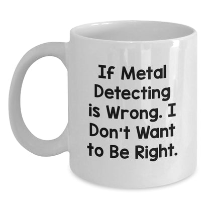 Funny Metal Detecting Quotes Gifts from Family to Metal Detecting Enthusiasts White Coffee Mug, 11oz or 15oz, Ceramic, Microwave and Dishwasher Safe - Main