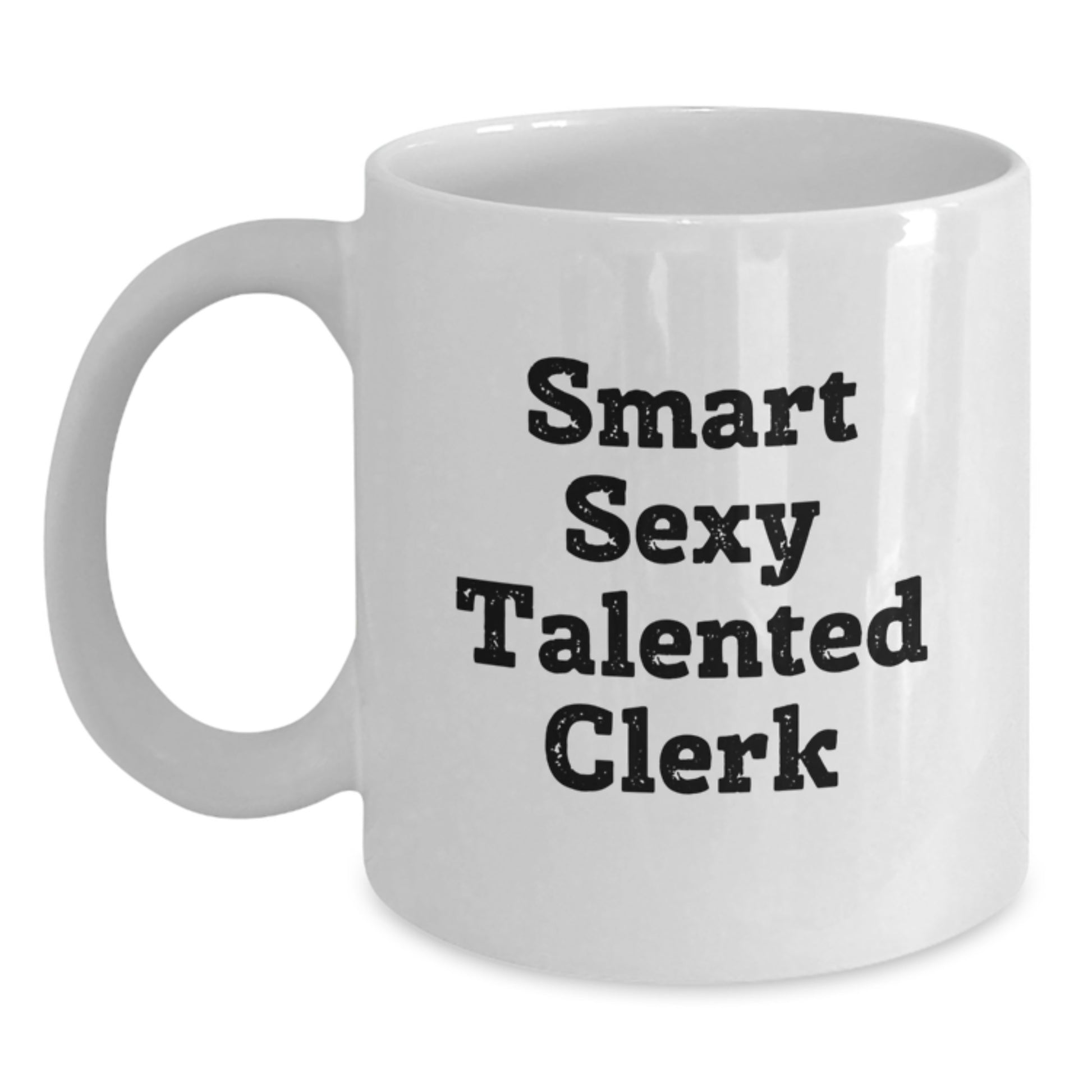 Funny Clerk Gifts from Friends for Talented Clerk White Coffee Mug, Graduation Unique Gifts, Smart Sexy Clerk, 'You're a Smart Sexy Talented Clerk' Quote - Main