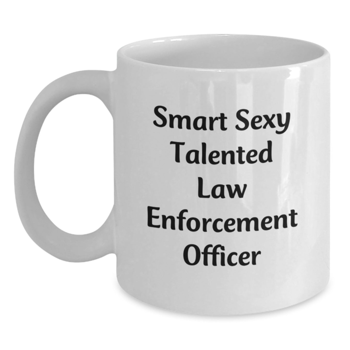 Funny Quote Law Enforcement Officer Gifts from Friends and Family for Graduation, White Coffee Mug, 11oz or 15oz Capacity, Ceramic, Microwave, Dishwasher Safe - Main