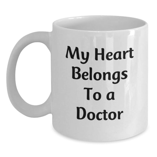 Funny Doctor Quotes Gifts from Friends to Graduating Doctors - My Heart Belongs To A Doctor White Coffee Mug, 11oz or 15oz Capacity, Ceramic, Microwave, and Dishwasher Safe - Main