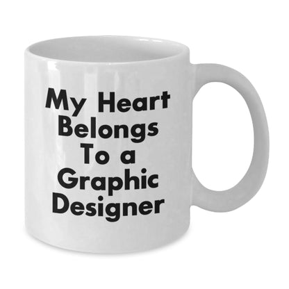 Funny Gifts from Friends for Graphic Designers - My Heart Belongs To A Graphic Designer, White Coffee Mug, Graduation Unique Gifts - Additional