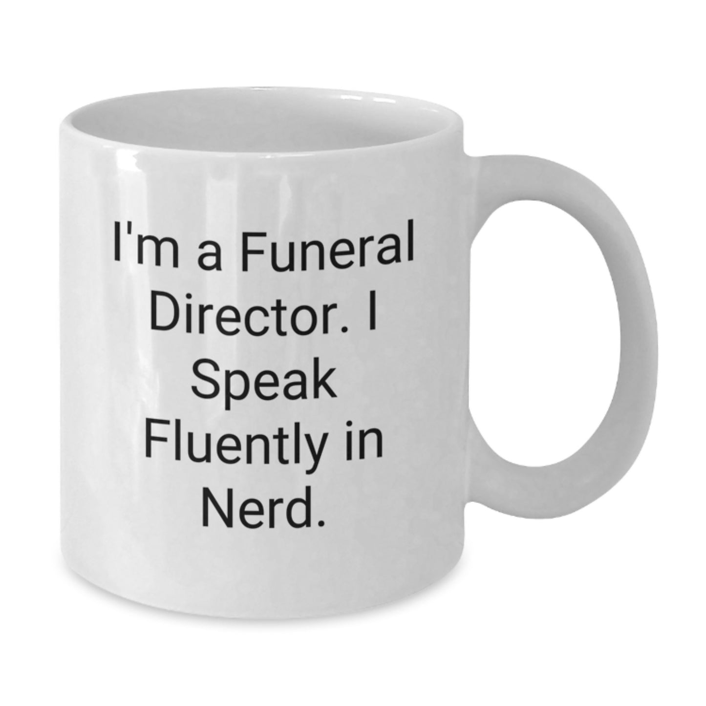 Funny Gifts from Men to Funeral Directors, Christmas Unique Mugs, White Ceramic Coffee Mug, I'm A Funeral Director. I Speak Fluently In genius. - Additional