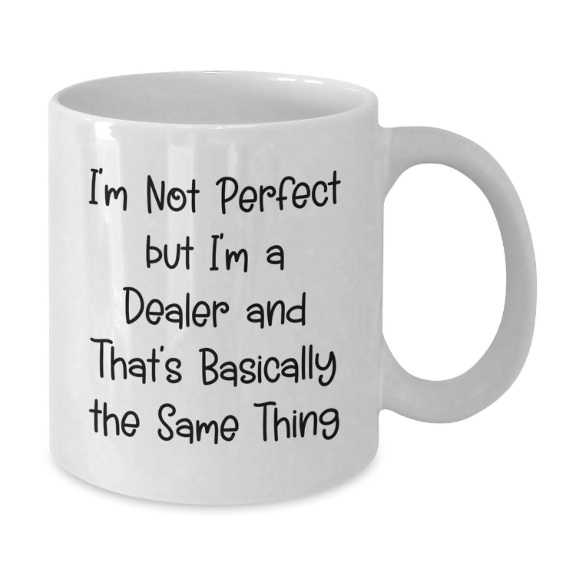 Funny Dealer Gifts - White Coffee Mug for Birthday, 'I'm Not Perfect But I'm A Dealer And That's Basically The Same Thing' Quote, Gifts from Friends, Gifts for Dealer - Additional