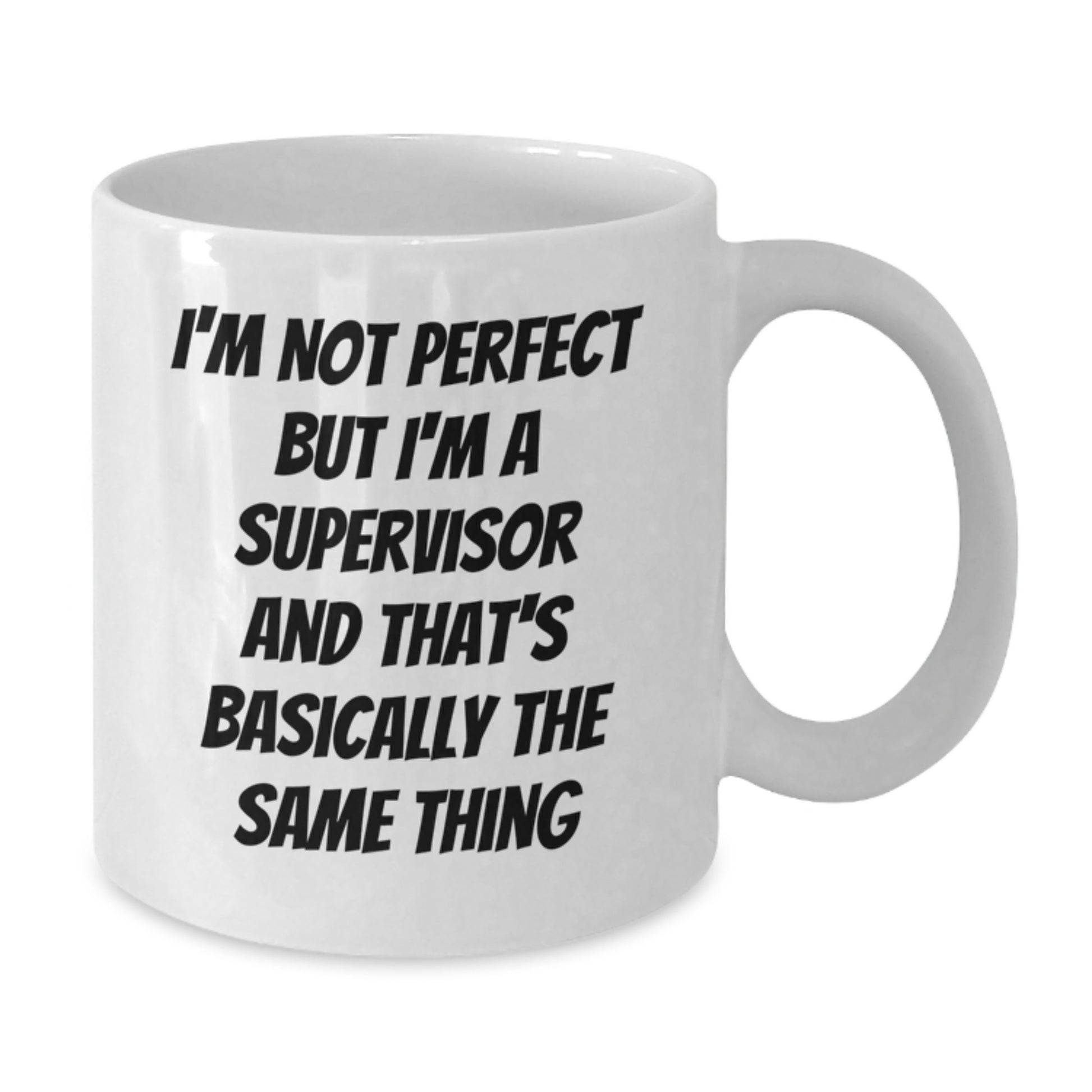 Funny Supervisor Gifts for Birthday, 'I'm Not Perfect But I'm A Supervisor' White Coffee Mug, Gifts from Friends to Coworkers, 11oz or 15oz Ceramic Mug, Perfect Birthday Unique Gifts - Additional