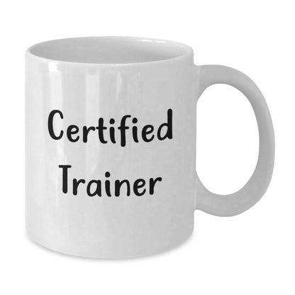 Funny Trainer Gifts from Friends and Family, Gifts for Men and Women, White Coffee Mug, Certified Trainer Quote, Birthday Unique Gifts - Additional