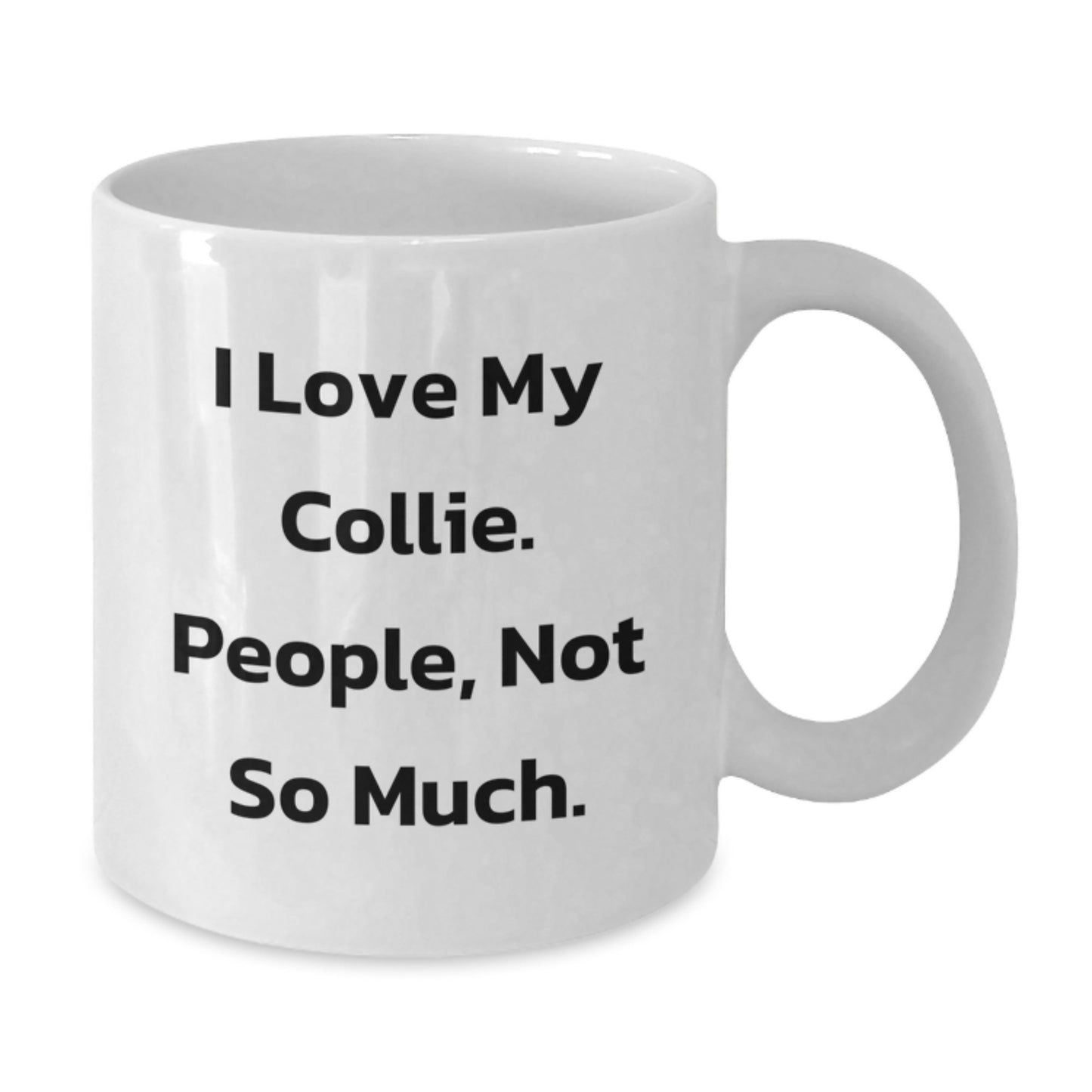 Funny Collie Dog Gifts from Friends to Family - White Coffee Mug for Birthday, 'I Love My Collie. People, Not So Much.' Quote - Additional