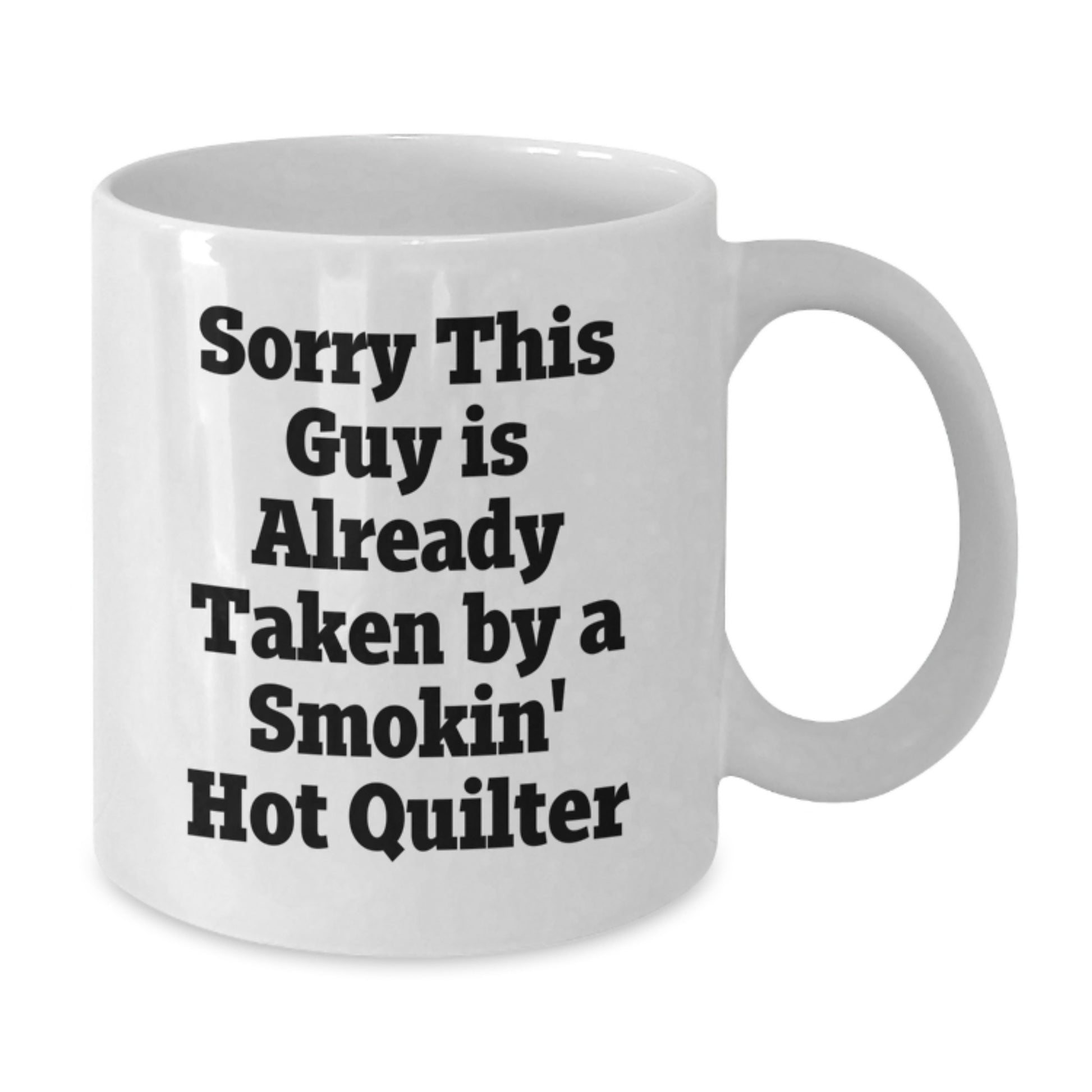 Funny Quilter Gift, Sorry This Guy Is Already Taken By A Smokin' Hot Quilter, White Coffee Mug for Valentine's - Additional