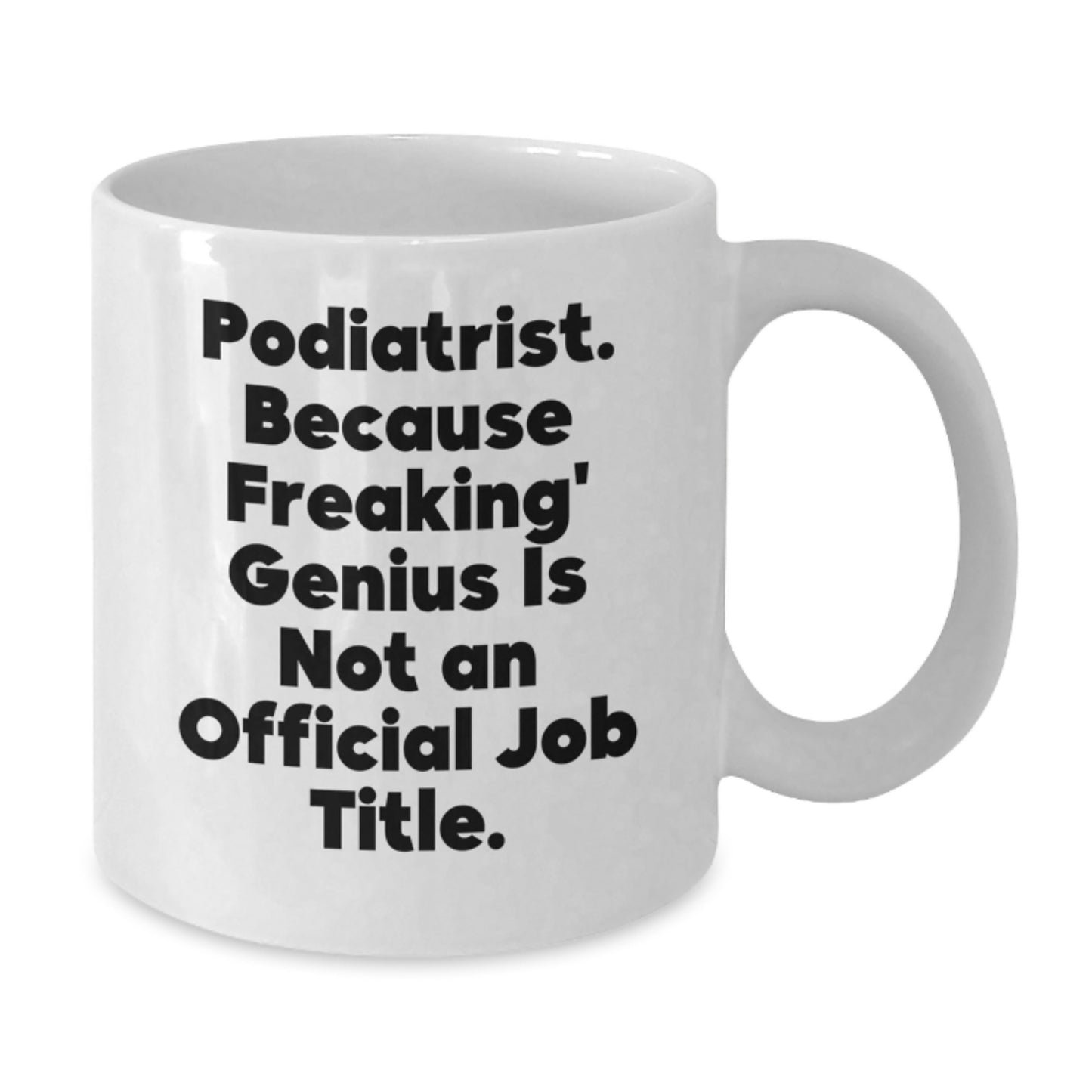 Funny Podiatrist Gifts for Men and Women, White Coffee Mug, 'Podiatrist. Because Freaking' genius Is Not An Official Job Title.' - Additional