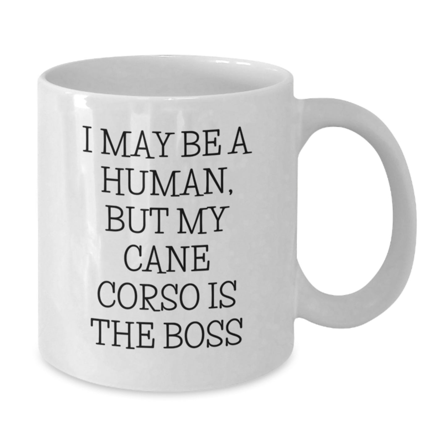 Cute Cane Corso Dog Quote Funny Gifts for Friends from Family Birthday White Coffee Mug, 'I May Be A Human, But My Cane Corso Is The Boss', 11oz or 15oz Capacity - Additional