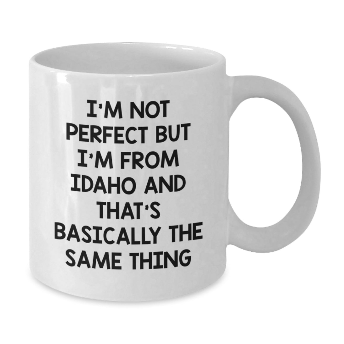 Funny Idaho White Coffee Mug Gifts from Men to Friends for Birthday 'I'm Not Perfect But I'm From Idaho And That's Basically The Same Thing' - Additional