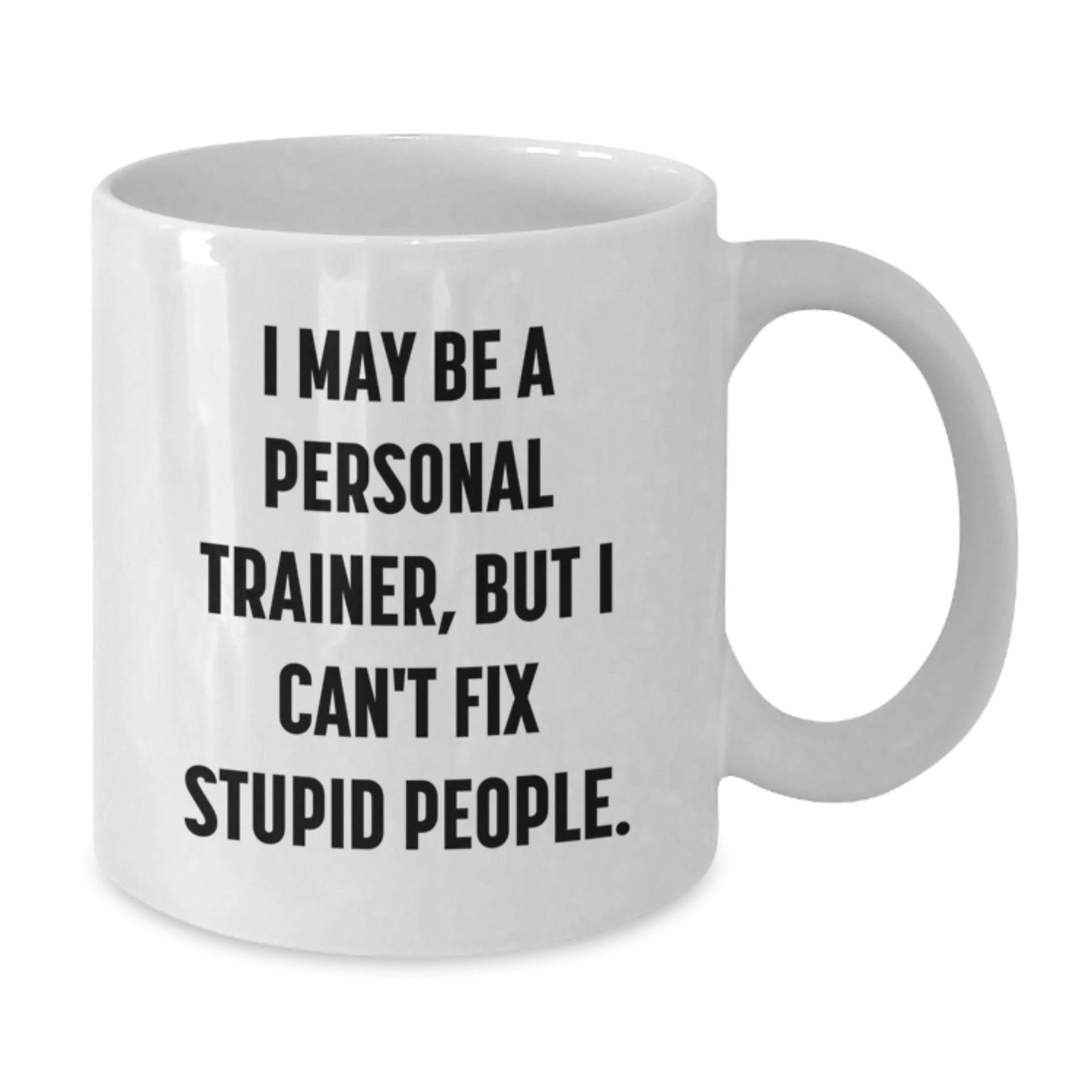 Funny Personal Trainer Gifts from Friends to Personal Trainer, White Coffee Mugs with Quote 'I May Be A Personal Trainer, But I Can't Fix Stupid People.' for Christmas Unique Gifts - Additional