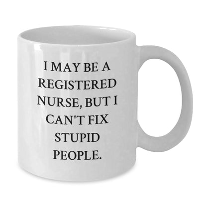 Funny Registered Nurse Gifts from Men for Christmas Unique Mugs - I May Be A Registered Nurse, But I Can't Fix Stupid People White Coffee Mug - Additional