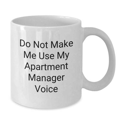 Gifts from Friends and Family for Apartment Managers - White Coffee Mug - Funny Quote 'Do Not Make Me Use My Apartment Manager Voice' - Christmas Unique Gift - Additional
