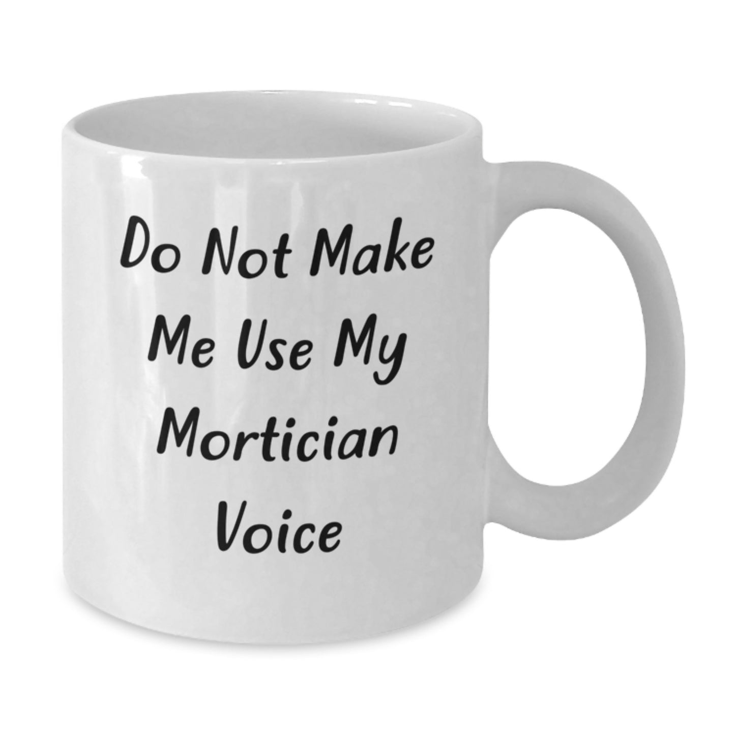 Funny Mortician Quote White Coffee Mug, Gifts from Friends for Mortician, Unique Christmas Unique Gifts Idea for Mortician Lovers - Additional