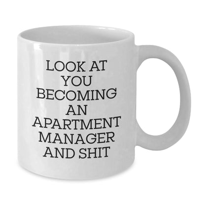 Funny Apartment Manager White Coffee Mug Gifts from Friends for Valentine's - 'Look At You Becoming An Apartment Manager And Shit' White Ceramic Mug, 11oz or 15oz Capacity - Additional