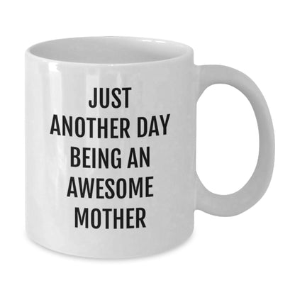 Funny Mom Gifts from Family - Just Another Day Being An Awesome Mother White Coffee Mug for Mother Birthday Unique Gifts - Additional