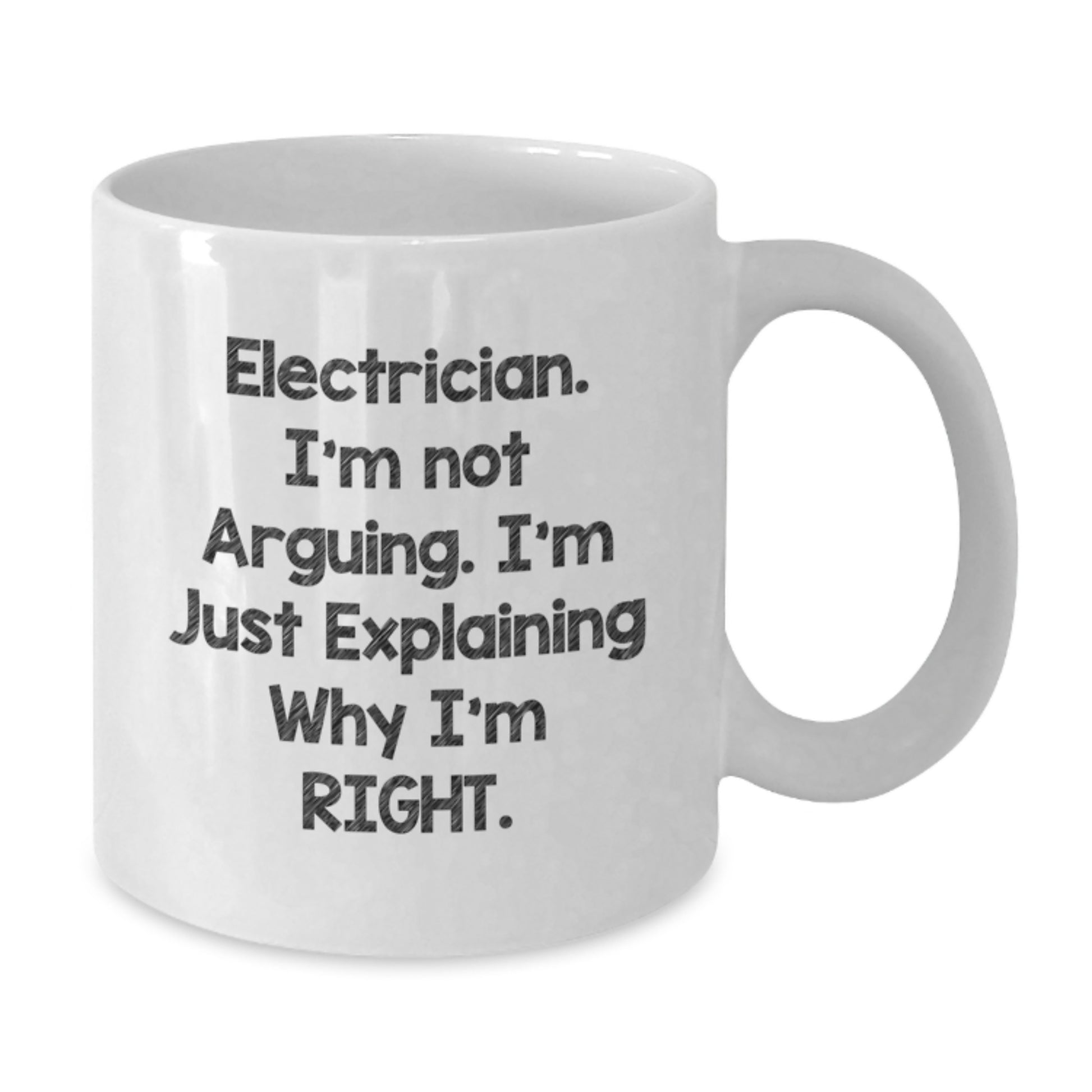 Funny Electrician Gifts from Men, Unique White Coffee Mugs for Electricians at Christmas, Electrician I'm Not Arguing Right Quote - Additional