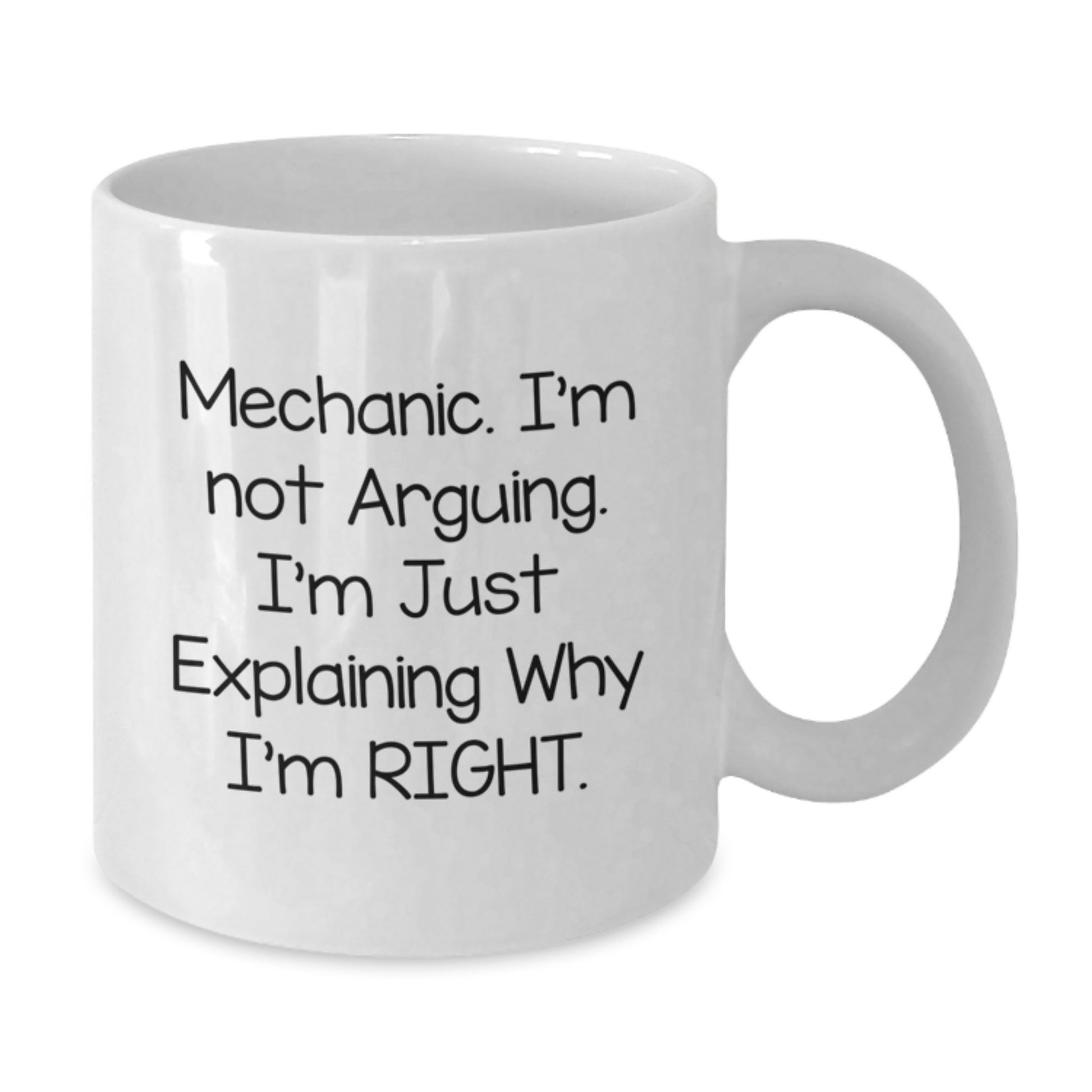Funny Mechanic Gifts for Men from Friends - White Coffee Mug with I'm Not Arguing. I'm Just Explaining Why I'm Right. - Christmas Unique Gifts - Additional