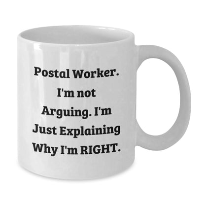 Funny Gifts for Postal Worker - 'I'm Not Arguing' White Coffee Mug, Christmas Unique Presents for Men or Women, White Ceramic Mug with 11oz or 15oz Capacity - Additional