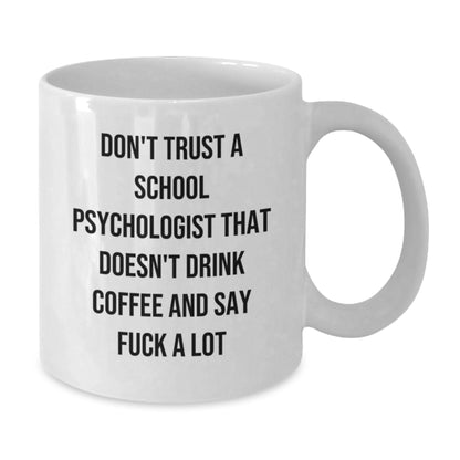 Funny Gifts from Family to School Psychologist, White Coffee Mug - Don't Trust A School Psychologist That Doesn't Drink Coffee And Say F--k A Lot Christmas Unique Gifts - Additional