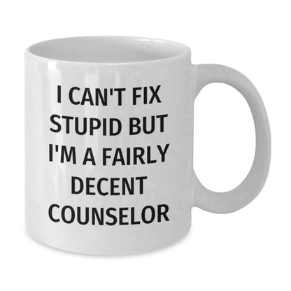 Funny Counselor Gifts from Friends - Unique White Coffee Mug for Counselor on Birthday - Can't Fix Stupid But I'm A Fairly Decent Counselor - Additional