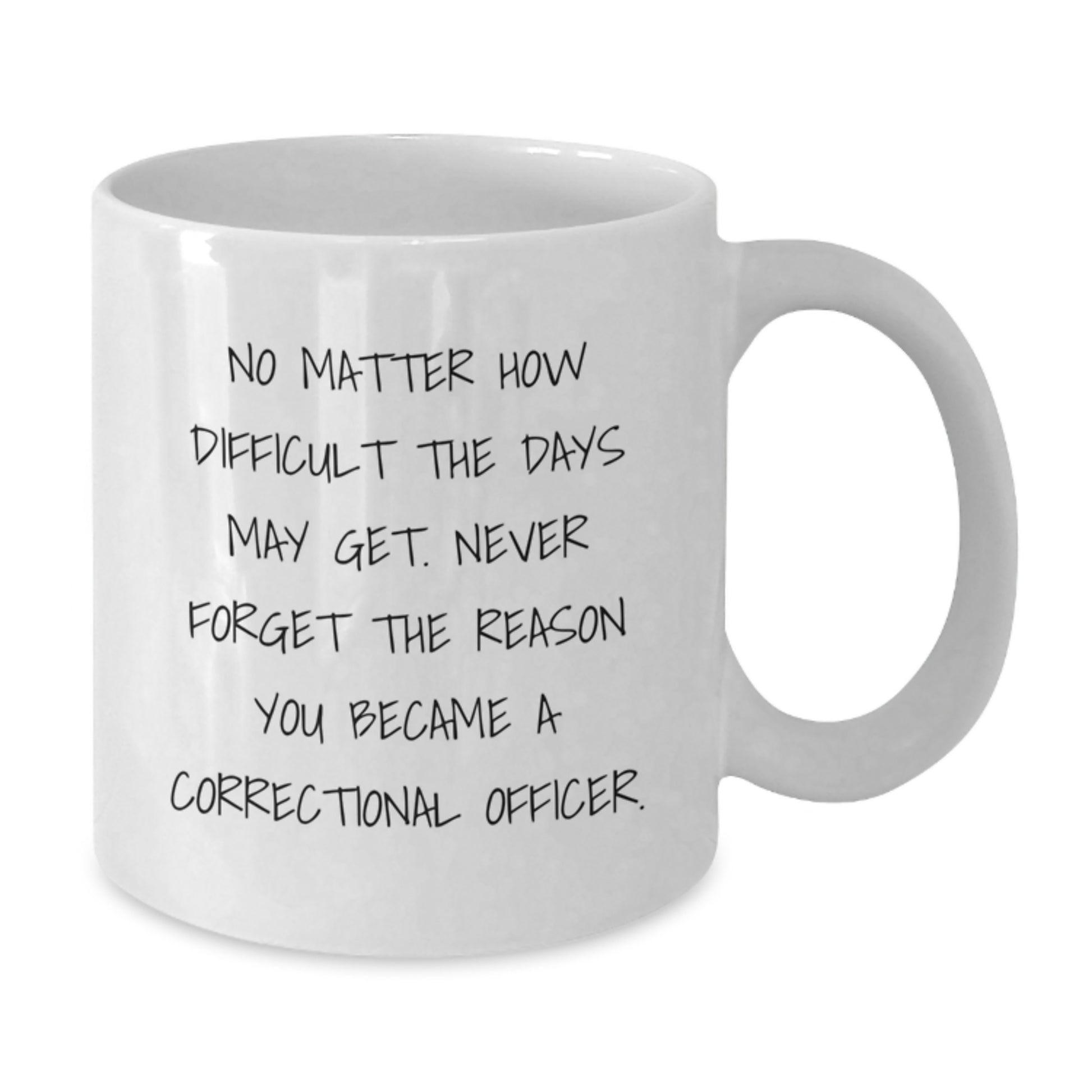 Inspirational Correctional Officer Gifts from Men for Correctional Officer Men, Funny White Coffee Mug for Christmas Unique Gifts, No Matter How Difficult The Days May Get.  - Additional