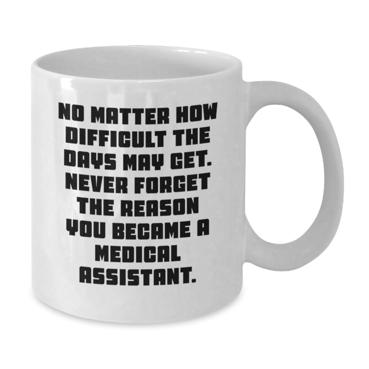 Medical Assistant Graduation Gifts from Friends - 'No Matter How Difficult' White Coffee Mug, Inspirational, 11oz or 15oz, Ceramic, Microwave and Dishwasher Safe, Gifts for Medical Assistant - Additional