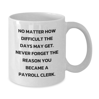 Funny Payroll Clerk Gifts from Men for Payroll Clerk Friends, White Coffee Mug with Inspirational Quote, Christmas Unique Presents - Additional