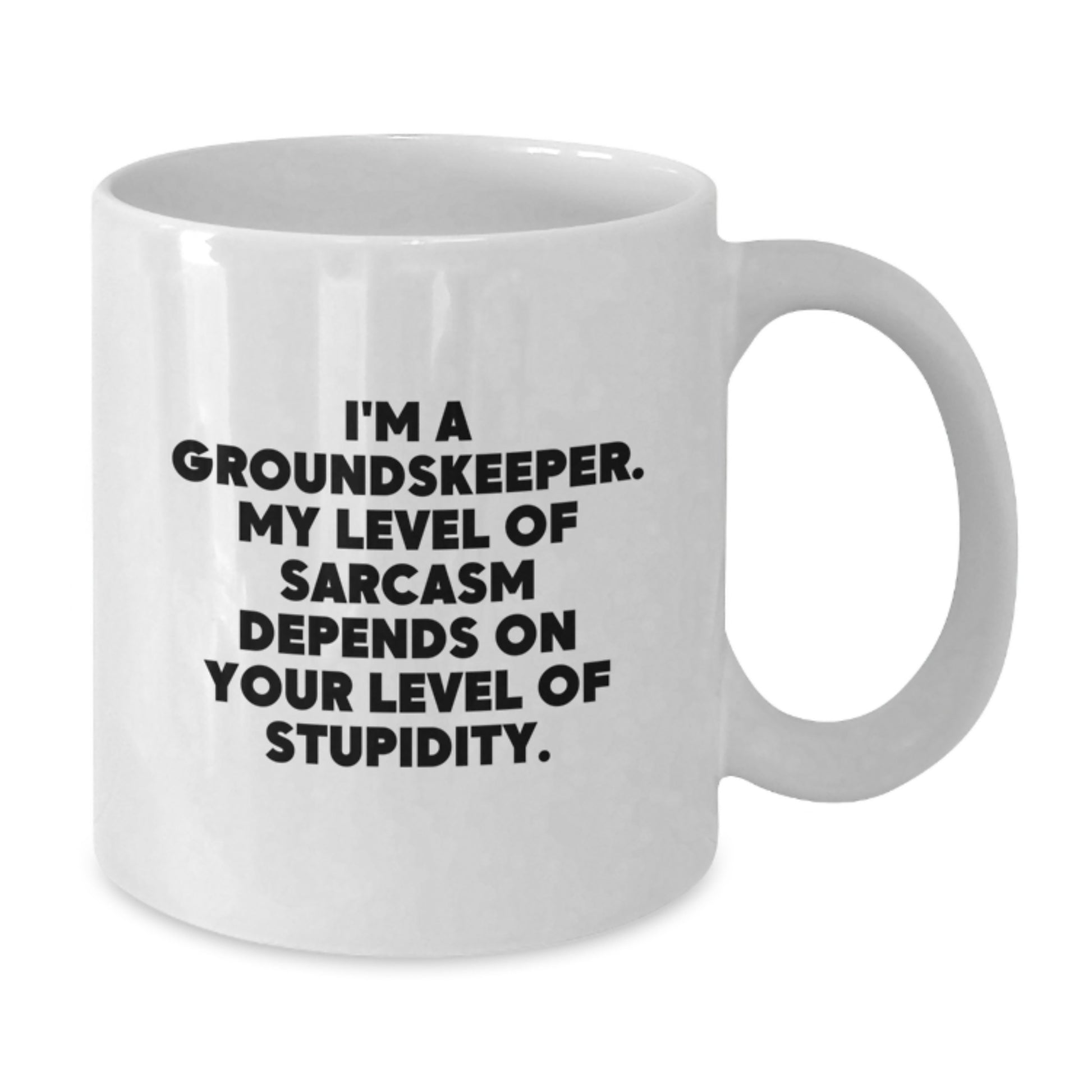 groundskeeper Gifts - Funny White Coffee Mug for groundskeeper with Sarcasm Quote, Gifts from Men to Friends for groundskeeper Men, White Ceramic 11oz or 15oz, Perfect for Christmas Unique Gifts - Additional