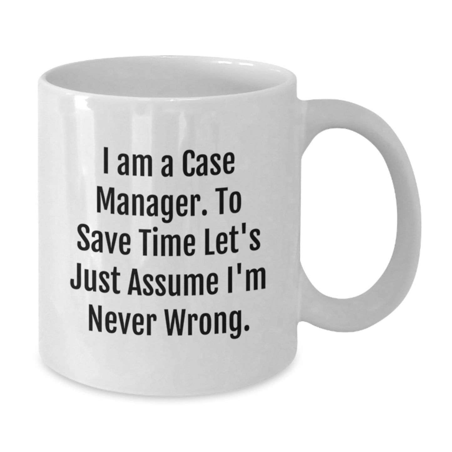 Funny Case Manager Gifts for Men, Case Manager White Mug, Gift Ideas for Coworkers, 'I Am A Case Manager. To Save Time Let's Just Assume I'm Never Wrong.', Christmas Unique Gifts from Friends - Additional
