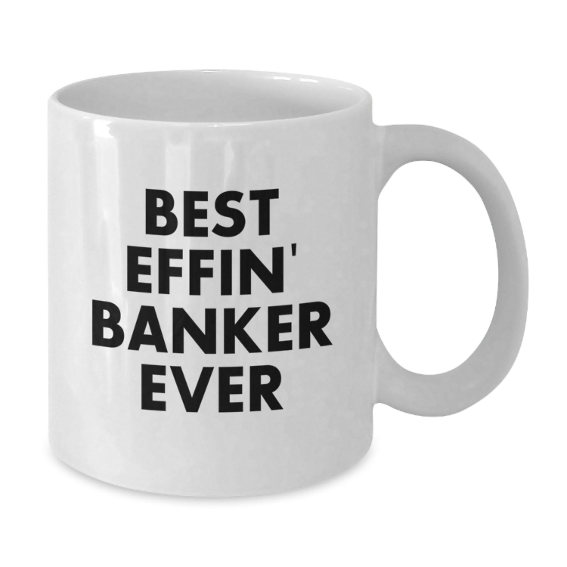 Funny Banker Gifts for Him, White Coffee Mug with Inspirational Quote 'Best Effin' Banker Ever', Unique Graduation Gifts from Friends to Coworkers - Additional