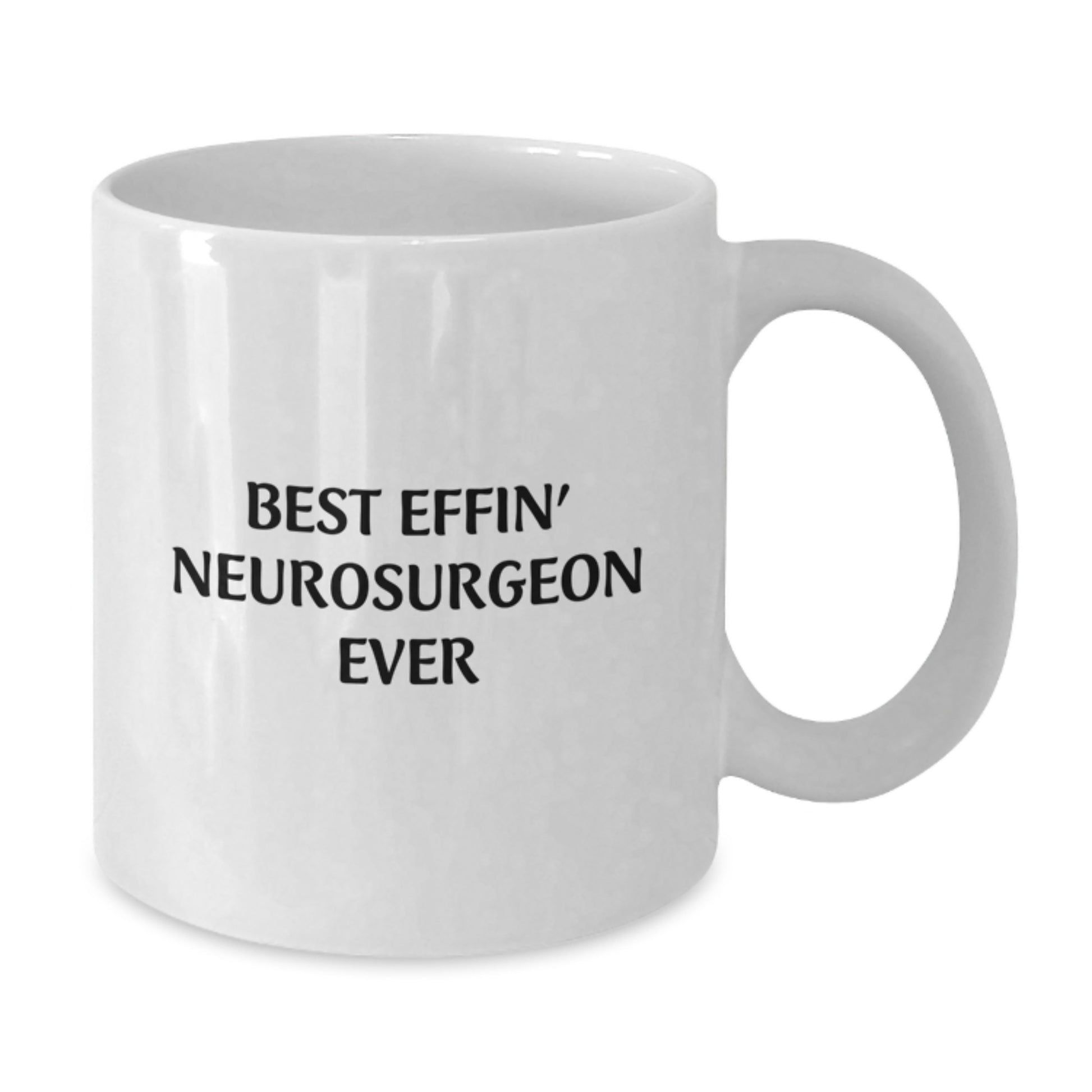 Funny Neurosurgeon Gifts - Best Effin' White Coffee Mug for Men, Women, Friends, Coworkers, and Family - Graduation Unique Gifts from Men, Women, Friends, Coworkers, and Family - Additional