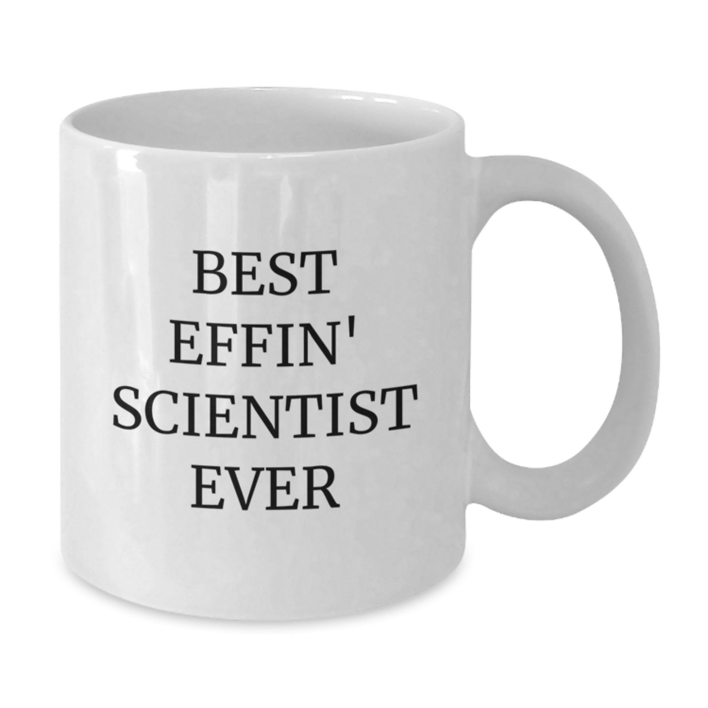 Funny Scientist Gifts from Friends for Best Effin' Scientist Ever Graduation Unique Gifts White Coffee Mug, 11oz or 15oz - Additional