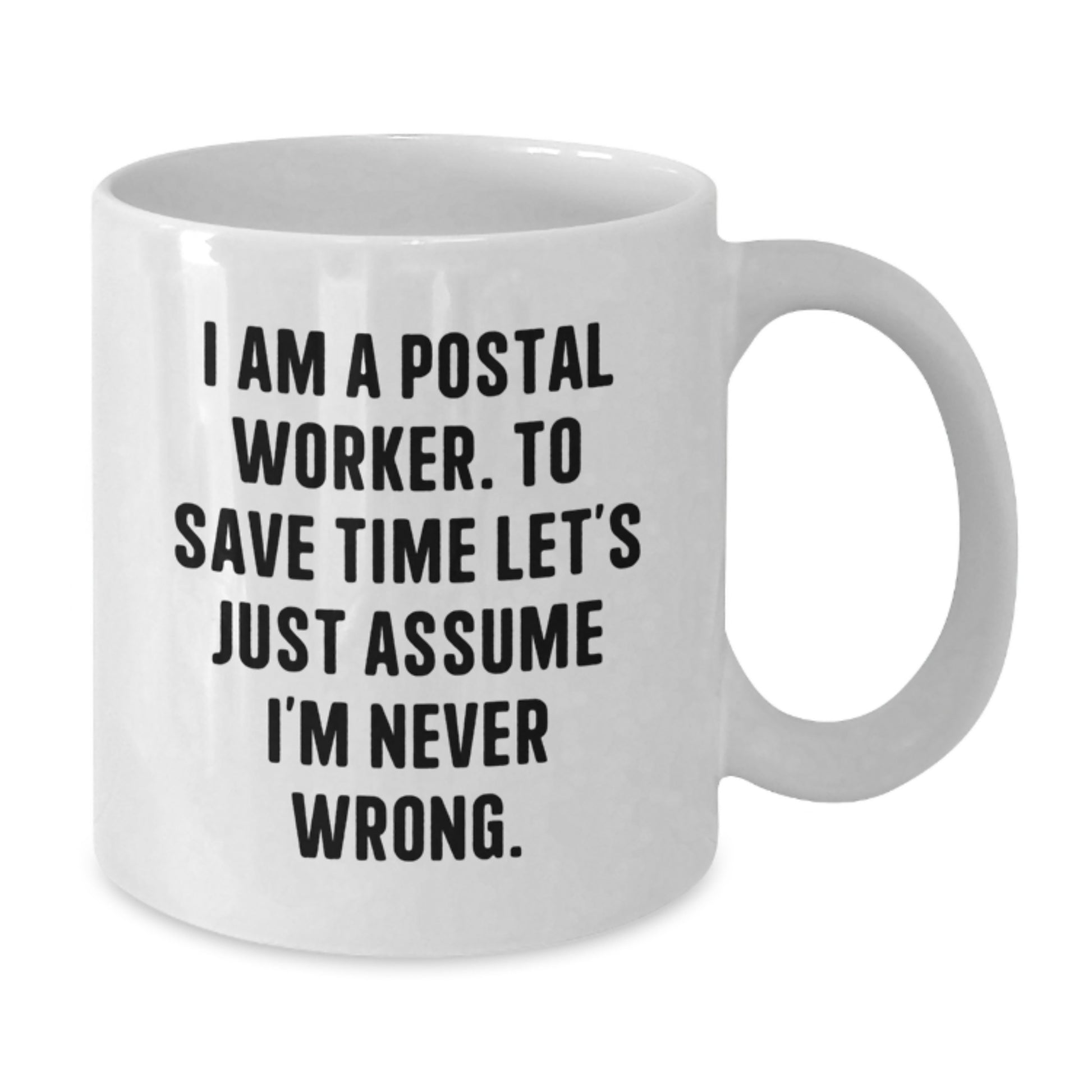 Funny Gifts from Friends for Postal Worker - Christmas Unique Mug - 'I'm Never Wrong' Quote White Coffee Mug - Additional