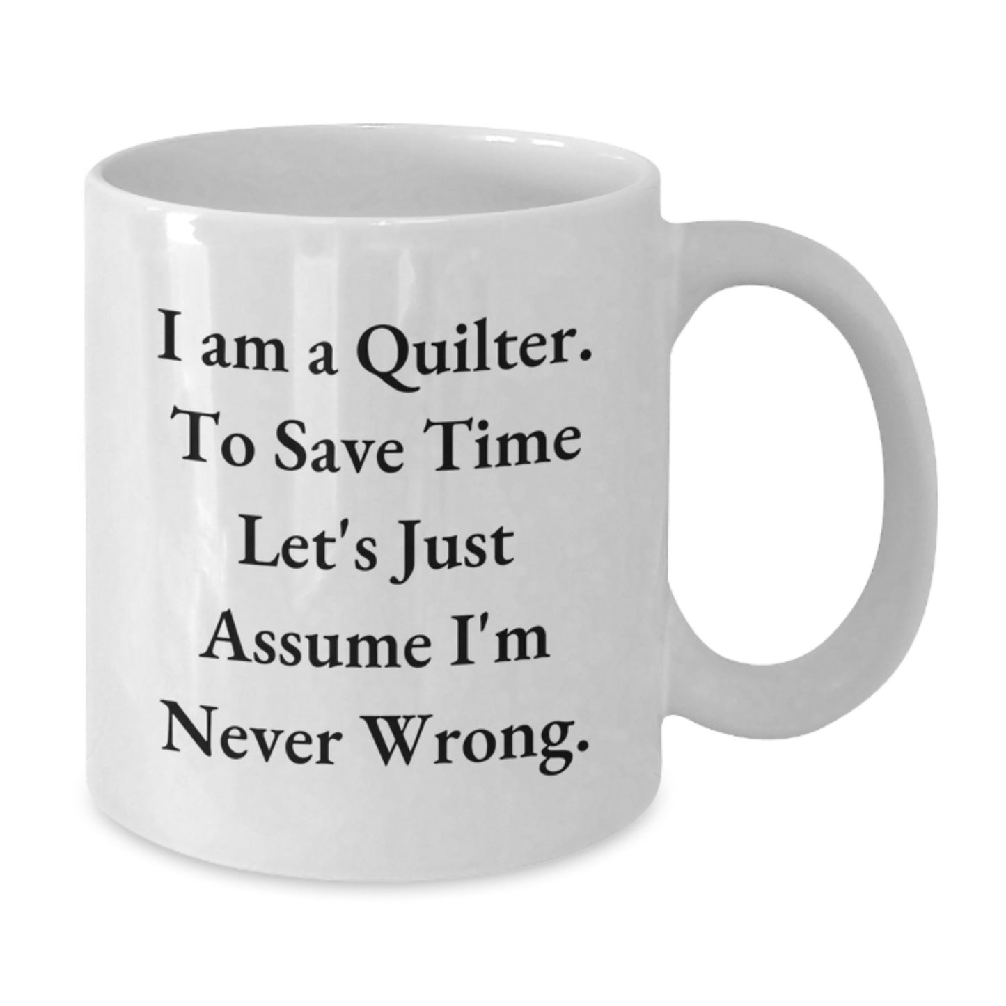 Quilter Gifts from Friends, Funny White Coffee Mug for Quilter, 'I Am A Quilter...' - 11oz or 15oz, Graduation Unique Gifts - Additional