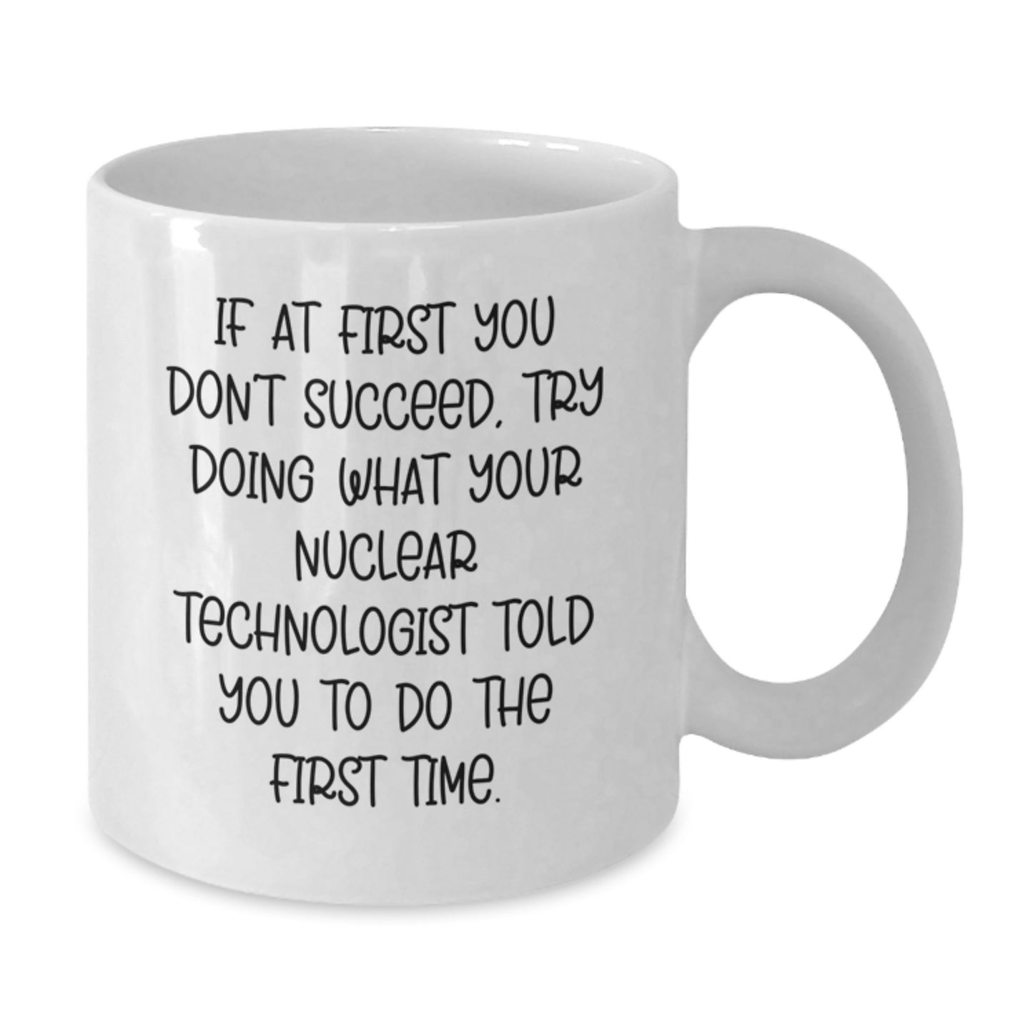 Nuclear Technologist Gifts Funny Quote White Coffee Mug, Perfect for Nuclear Technologist Men Women Friends, Gifts from Coworkers Family, Christmas Unique Gifts - Additional