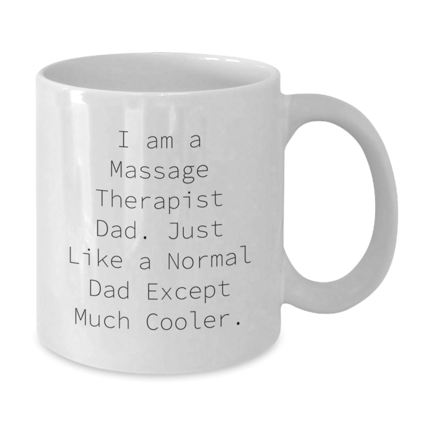 Massage Therapist Dad Gifts - Funny White Coffee Mug for Graduation, 'I Am A Massage Therapist Dad. Just Like A Normal Dad Except Much Cooler.' Gifts from Men, Gifts for Massage Therapist