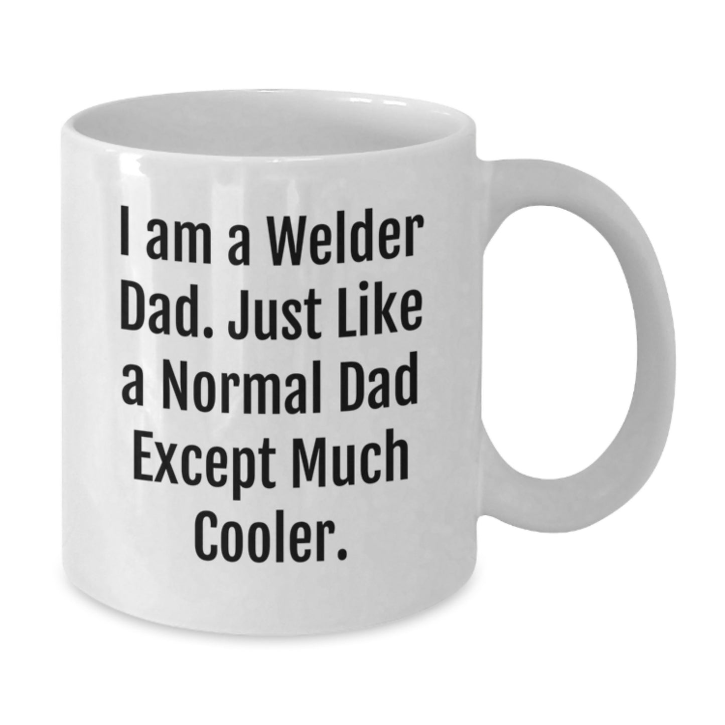 Welder Gifts for Birthday - Funny White Coffee Mug, Gifts from Dad, Gifts for Welder, 'I Am A Welder Dad' Quote - Additional
