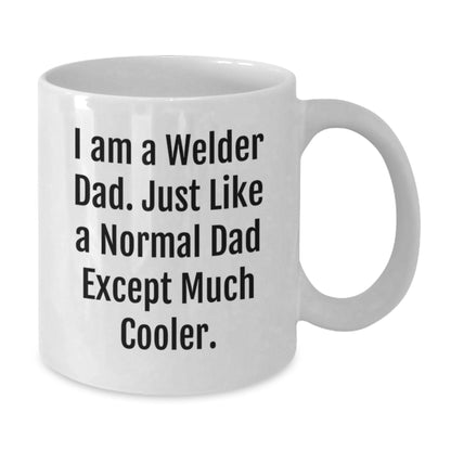 Welder Gifts for Birthday - Funny White Coffee Mug, Gifts from Dad, Gifts for Welder, 'I Am A Welder Dad' Quote - Additional