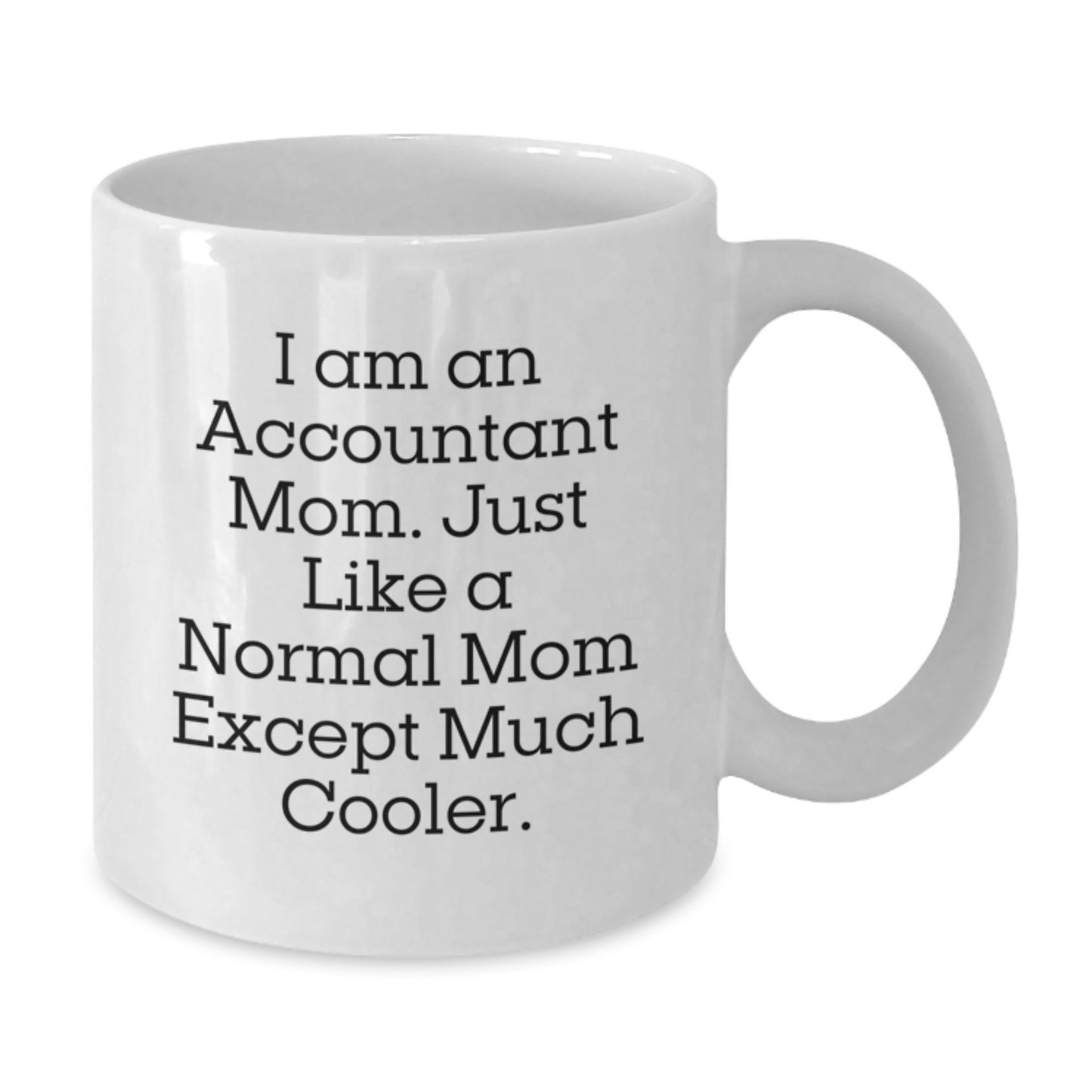Funny Accountant Mom Gifts, White Coffee Mugs for Accountant Birthday, I Am An Accountant Mom Gifts from Mom to Accountant, Gifts for Accountant - Additional