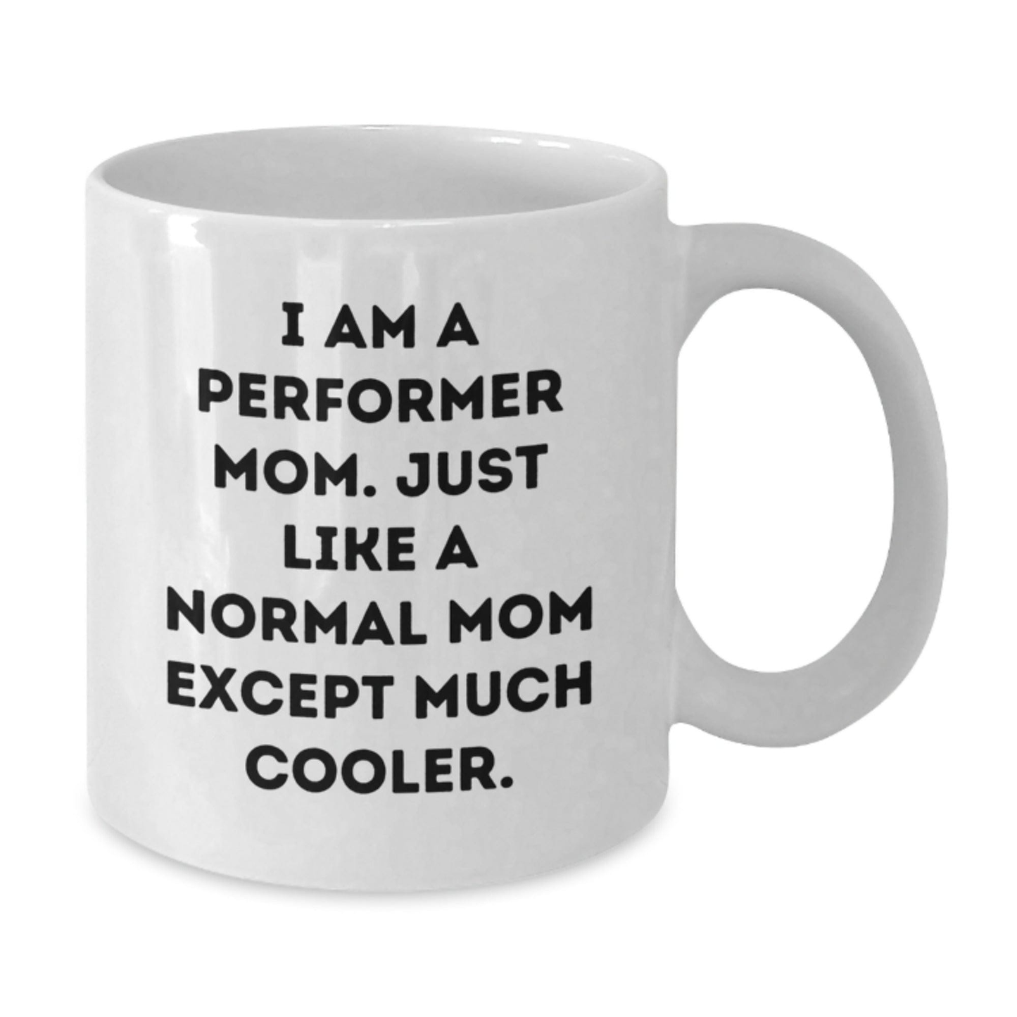Funny Performer Mom Gifts, White Coffee Mug for Birthday, I'm a Performer Mom, Gifts from Family to Friends, 11oz or 15oz, Ceramic, Microwave, Dishwasher Safe