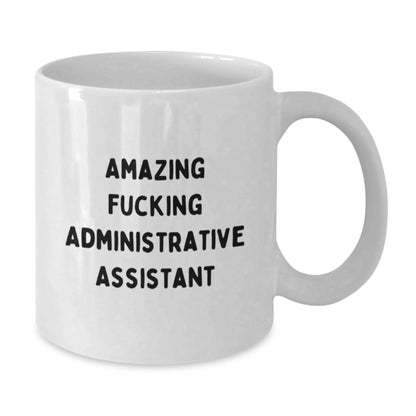 Funny Administrative Assistant White Coffee Mug, Gifts from Friends, Unique Christmas Unique Gifts for Men or Women, 'Amazing F--king Administrative Assistant' Mug - Additional