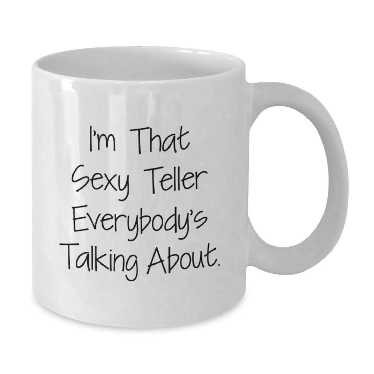 Funny Teller Gifts from Friends for Birthday Unique White Coffee Mug, 'I'm That Sexy Teller Everybody's Talking About.' - Additional