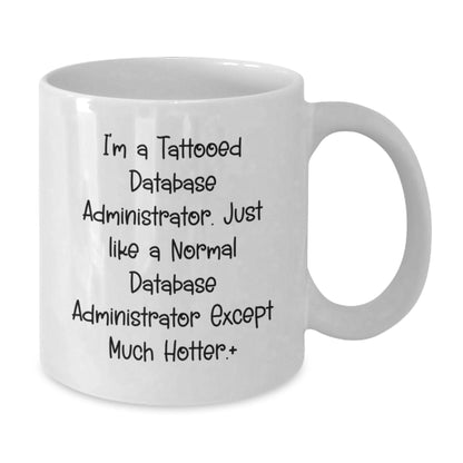 Funny Database Administrator Gifts, White Coffee Mug, Unique Birthday presents from Men to Database Administrator Friends, Inspirational Quote Inside - Additional