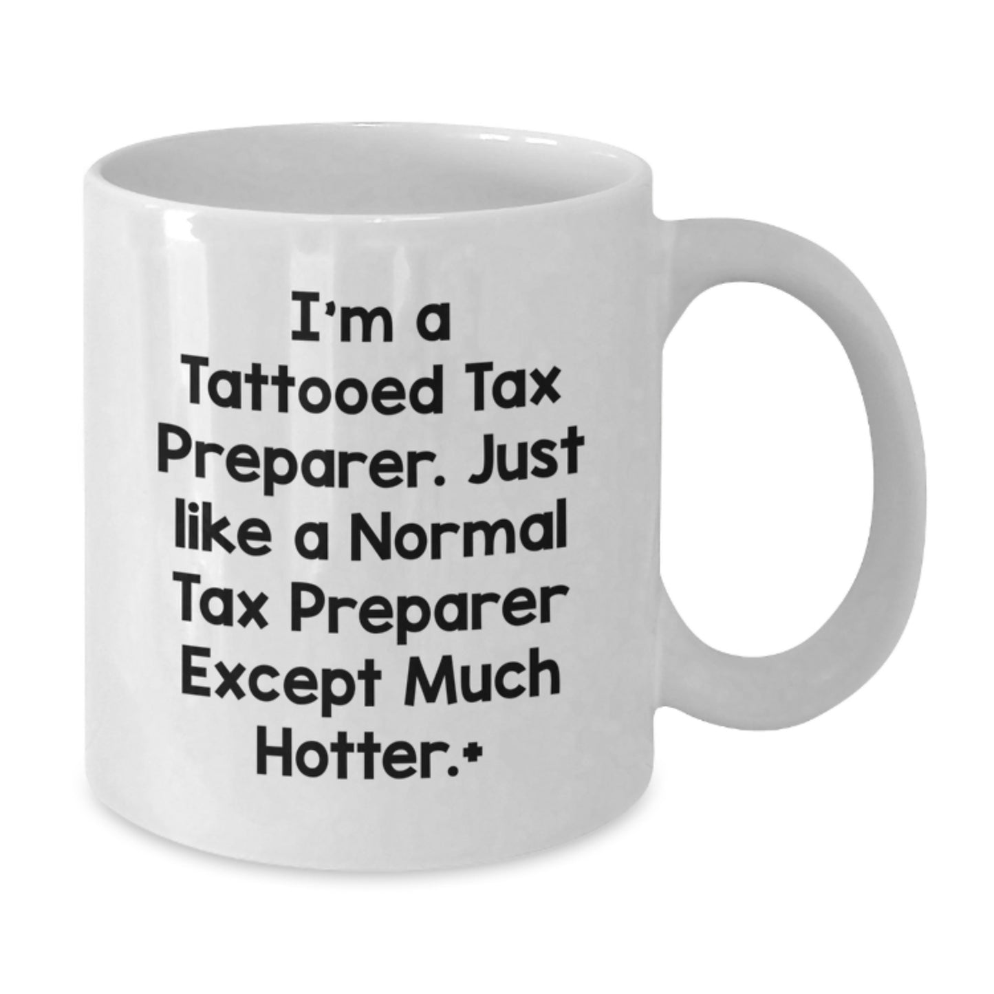 Funny Tax Preparer Gift, I'm A Tattooed Tax Preparer... White Coffee Mug, Birthday Unique, Gifts from Friends for Tax Preparer, Women, Coworkers, Family - Additional