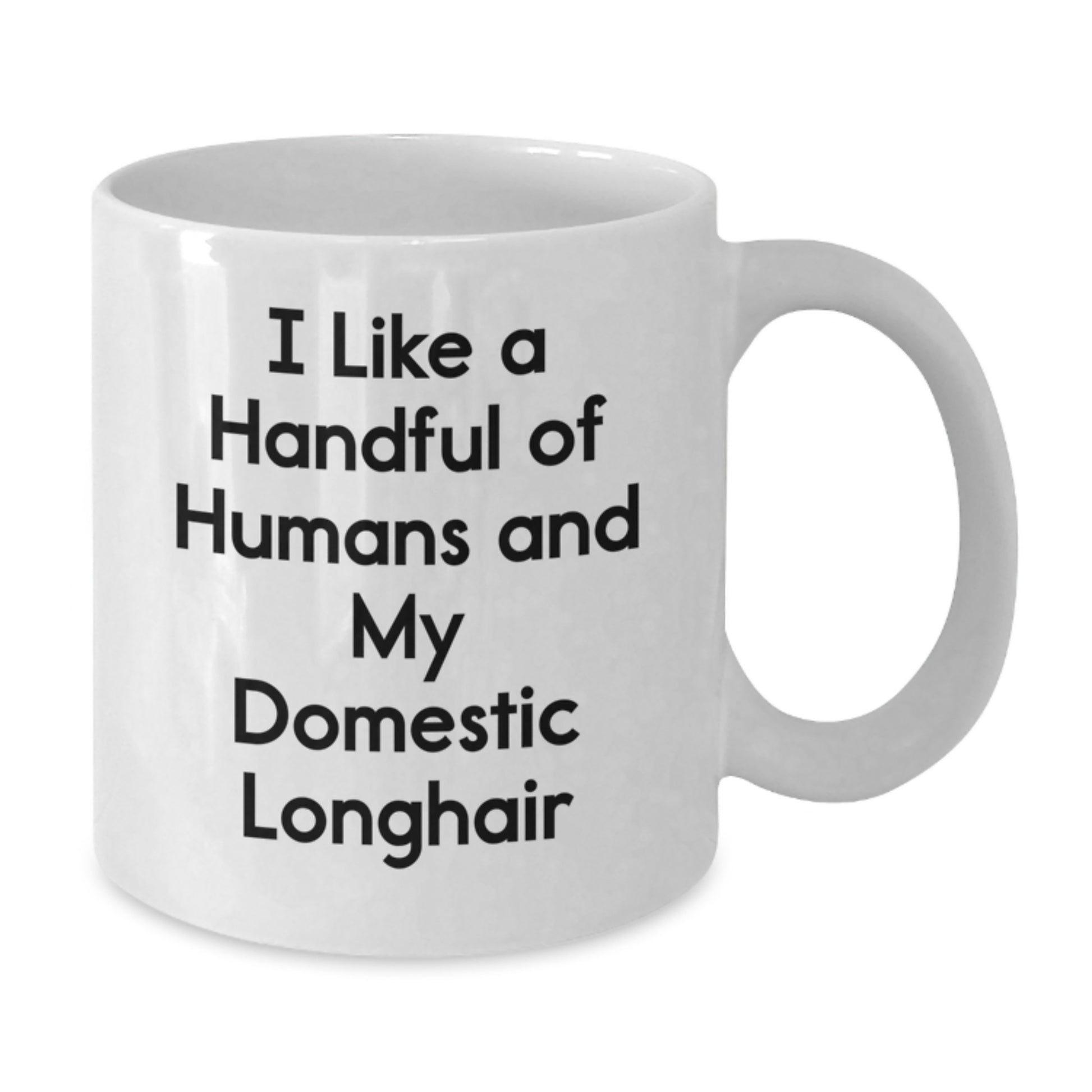 Funny Domestic Longhair Cat Lovers Gifts, I Like A Handful Of Humans And My Domestic Longhair, White Coffee Mug, Birthday Unique Presents from Family to Friends - Additional