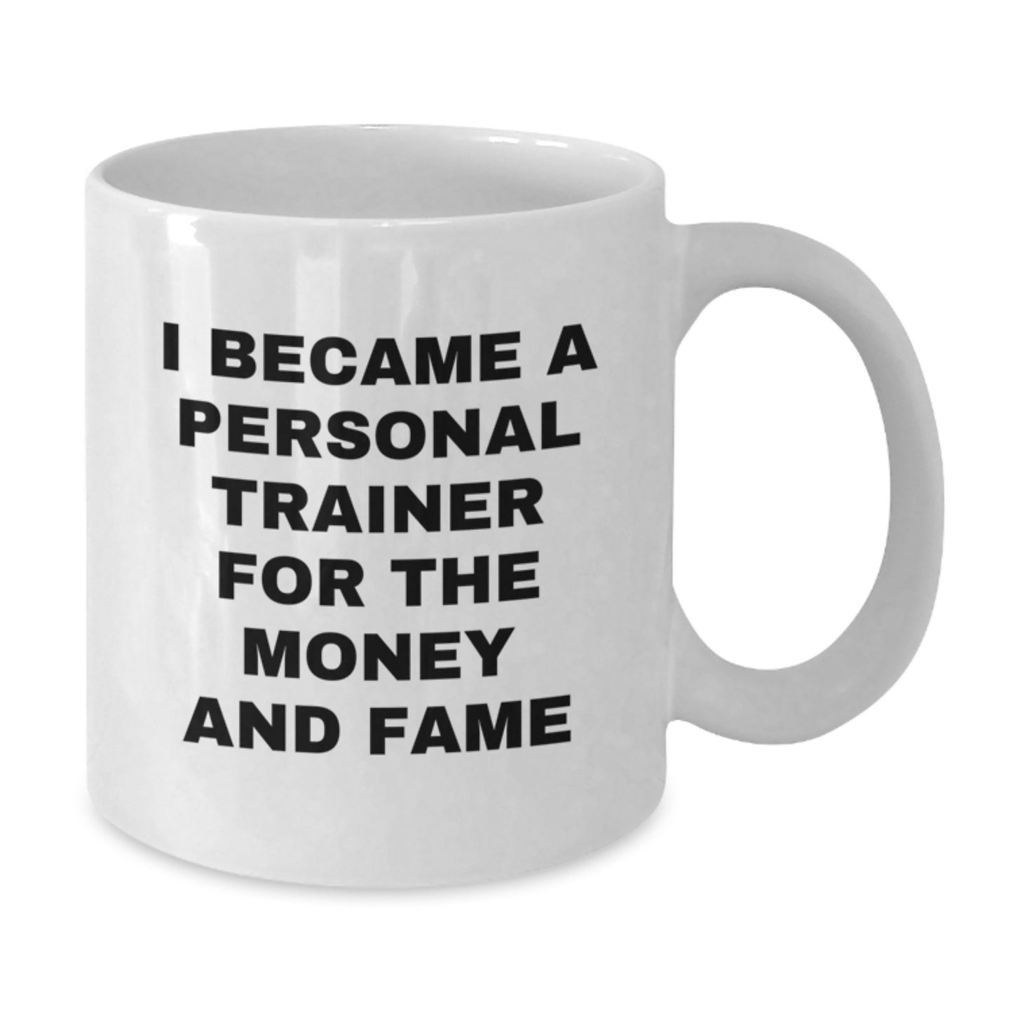 Funny Personal Trainer Gifts from Friends for Birthday - 'I Became A Personal Trainer For The Money And Fame' White Coffee Mug - Additional